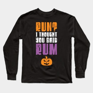 Run I Thought You Said Rum Halloween Running Long Sleeve T-Shirt